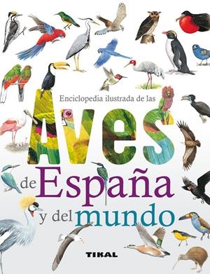 ENCICLOPEDIA ILUSTRADA DE LAS AVES DE ESPAÑA Y DEL MUNDO | 9788499281889 | VV.AA. | Llibreria Drac - Librería de Olot | Comprar libros en catalán y castellano online