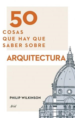 50 COSAS QUE HAY QUE SABER SOBRE ARQUITECTURA | 9788434417441 | WILKINSON, PHILIP | Llibreria Drac - Llibreria d'Olot | Comprar llibres en català i castellà online