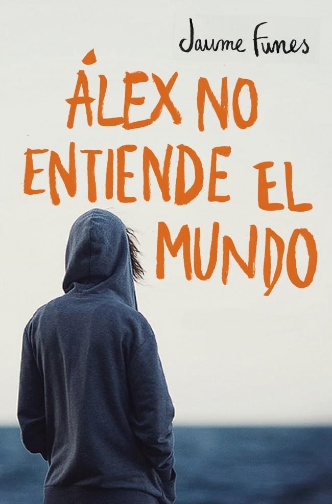 ÁLEX NO ENTIENDE EL MUNDO | 9788490430880 | FUNES, JAUME | Llibreria Drac - Librería de Olot | Comprar libros en catalán y castellano online