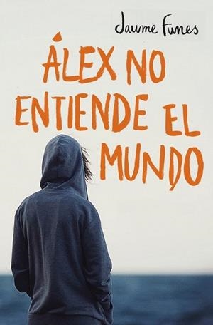 ÁLEX NO ENTIENDE EL MUNDO | 9788490430880 | FUNES, JAUME | Llibreria Drac - Librería de Olot | Comprar libros en catalán y castellano online