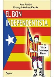 BON INDEPENDENTISTA, EL | 9788494113161 | FARRAS, PAU | Llibreria Drac - Llibreria d'Olot | Comprar llibres en català i castellà online