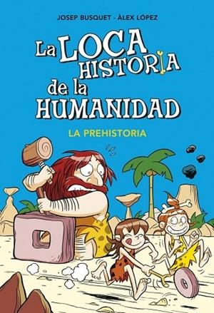 LOCA HISTORIA DE LA HUMANIDAD 1, LA. LA PREHISTORIA | 9788490431924 | BUSQUET, JOSEP ; LOPEZ, ALEX | Llibreria Drac - Llibreria d'Olot | Comprar llibres en català i castellà online