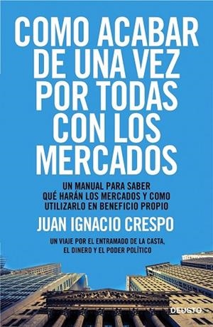 CÓMO ACABAR DE UNA VEZ POR TODAS CON LOS MERCADOS | 9788423418541 | CRESPO, JUAN IGNACIO | Llibreria Drac - Llibreria d'Olot | Comprar llibres en català i castellà online