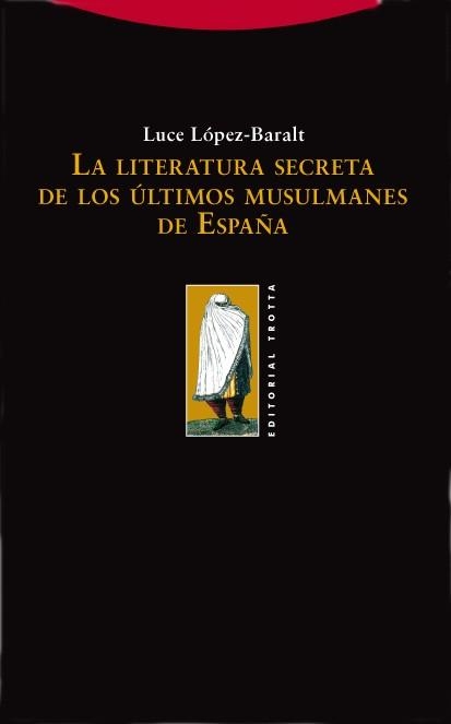 LITERATURA SECRETA DE LOS ULTIMOS MUSULMANES DE ESPAÑA, LA | 9788498790252 | LOPEZ-BARALT, LUCE | Llibreria Drac - Llibreria d'Olot | Comprar llibres en català i castellà online