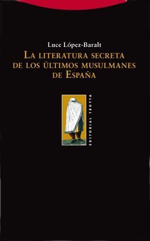 LITERATURA SECRETA DE LOS ULTIMOS MUSULMANES DE ESPAÑA, LA | 9788498790252 | LOPEZ-BARALT, LUCE | Llibreria Drac - Llibreria d'Olot | Comprar llibres en català i castellà online