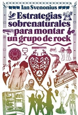 ESTRATEGIAS SOBRENATURALES PARA MONTAR UN GRUPO DE ROCK | 9788494224737 | SVENONIUS, IAN | Llibreria Drac - Llibreria d'Olot | Comprar llibres en català i castellà online