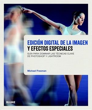 EDICIÓN DIGITAL DE LA IMAGEN Y EFECTOS ESPECIALES | 9788415317777 | FREEMAN, MICHAEL | Llibreria Drac - Llibreria d'Olot | Comprar llibres en català i castellà online