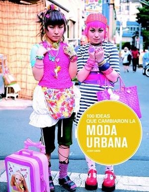 100 IDEAS QUE CAMBIARON LA MODA URBANA | 9788498017441 | SIMS, JOSH | Llibreria Drac - Llibreria d'Olot | Comprar llibres en català i castellà online