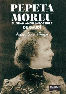 PEPETA MOREU: EL GRAN AMOR IMPOSSIBLE DE GAUDI | 9788494115691 | SOLER, AGUSTI | Llibreria Drac - Llibreria d'Olot | Comprar llibres en català i castellà online