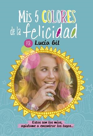 MIS 5 COLORES DE LA FELICIDAD | 9788437200842 | GIL, LUCIA | Llibreria Drac - Llibreria d'Olot | Comprar llibres en català i castellà online