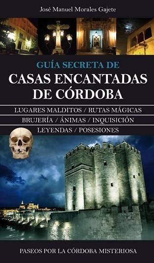 GUÍA SECRETA DE CASAS ENCANTADAS DE CÓRDOBA | 9788415828839 | MORALES GAJETE, JOSÉ MANUEL | Llibreria Drac - Llibreria d'Olot | Comprar llibres en català i castellà online