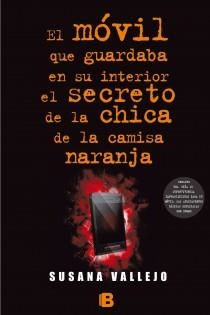 MÓVIL QUE GUARDABA EN SU INTERIOR EL SECRETO DE LA CHICA DE LA CAMISA COLOR NARANJA, EL | 9788466654951 | VALLEJO, SUSANA | Llibreria Drac - Llibreria d'Olot | Comprar llibres en català i castellà online