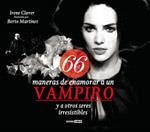 66 MANERAS DE ENAMORAR A UN VAMPIRO Y OTROS SERES IRRESISTIB | 9788475566313 | CLAVER, IRENE | Llibreria Drac - Llibreria d'Olot | Comprar llibres en català i castellà online