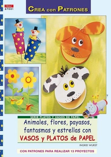 ANIMALES, FLORES, PAYASOS, FANTASMAS Y ESTRELLAS CON VASOS Y PLATOS DE PAPEL | 9788498740653 | WURTS, INGRID | Llibreria Drac - Llibreria d'Olot | Comprar llibres en català i castellà online