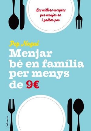 MENJAR BE EN FAMILIA PER MENYS DE 9 EUROS | 9788466411134 | NOGUE, PEP | Llibreria Drac - Llibreria d'Olot | Comprar llibres en català i castellà online