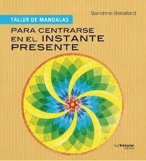 TALLER DE MANDALAS PARA CENTRARSE EN EL INSTANTE PRESENTE | 9782813203465 | BATAILLARD, SANDRINE | Llibreria Drac - Llibreria d'Olot | Comprar llibres en català i castellà online