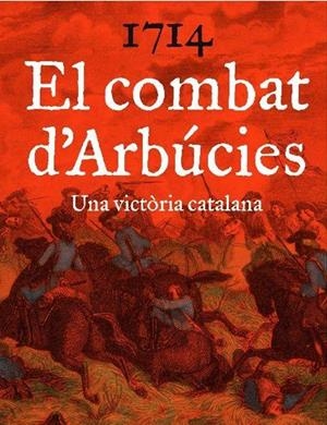 1714 EL COMBAT D'ARBÚCIES. UNA VICTORIA CATALANA | 9788461689491 | CÒNSUL, ARNAU | Llibreria Drac - Librería de Olot | Comprar libros en catalán y castellano online