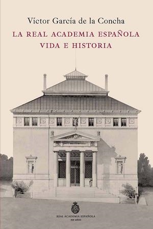 REAL ACADEMIA ESPAÑOLA, LA. VIDA E HISTORIA | 9788467035568 | GARCÍA DE LA CONCHA, VICTOR | Llibreria Drac - Llibreria d'Olot | Comprar llibres en català i castellà online