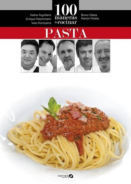 100 MANERAS DE COCINAR PASTA | 9788496177871 | ARGUIÑANO, KARLOS; OTEIZA, BRUNO; ROTETA, RAMÓN; FLEISCHMANN, ENRIQUE; KOMIYAMA, IWAO | Llibreria Drac - Librería de Olot | Comprar libros en catalán y castellano online