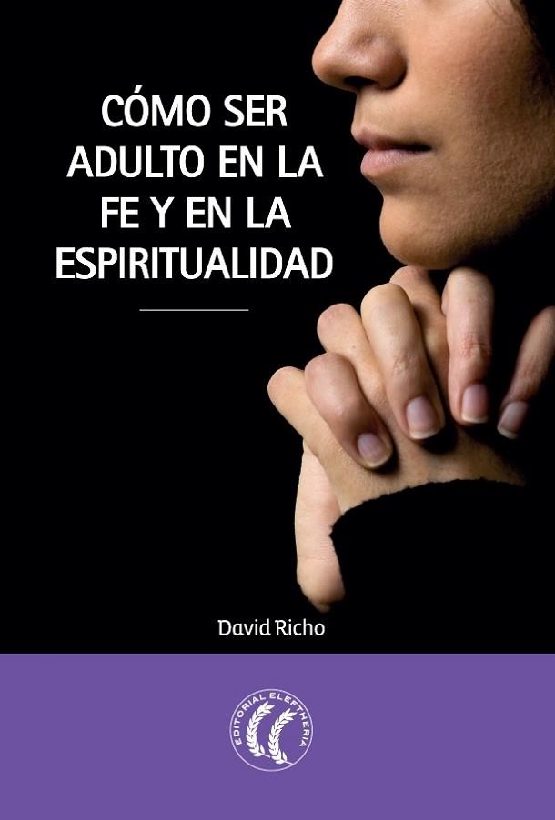 CÓMO SER ADULTO EN LA FE Y EN LA ESPIRITUALIDAD | 9788494107375 | RICHO, DAVID | Llibreria Drac - Llibreria d'Olot | Comprar llibres en català i castellà online