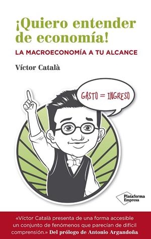 QUIERO ENTENDER DE ECONOMÍA | 9788416096534 | CATALÀ, VÍCTOR | Llibreria Drac - Llibreria d'Olot | Comprar llibres en català i castellà online