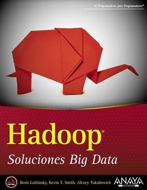 HADOOP. SOLUCIONES BIG DATA | 9788441535916 | LUBLINSKY, BORIS; SMITH, KEVIN T; YAKUBOVICH, ALEXEY | Llibreria Drac - Llibreria d'Olot | Comprar llibres en català i castellà online