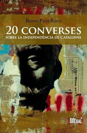 20 CONVERSES SOBRE LA INDEPENDÈNCIA DE CATALUNYA | 9788494272905 | PROS-ROCA, ROSER | Llibreria Drac - Llibreria d'Olot | Comprar llibres en català i castellà online