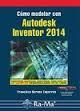 CÓMO MODELAR CON AUTODESK INVENTOR 2014 | 9788499642901 | BARONA, FRANCISCO | Llibreria Drac - Llibreria d'Olot | Comprar llibres en català i castellà online