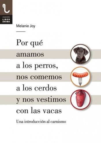 POR QUÉ AMAMOS A LOS PERROS, NOS COMEMOS A LOS CERDOS Y NOS VESTIMOS CON LAS VACAS | 9788416032013 | JOY, MELANIE | Llibreria Drac - Llibreria d'Olot | Comprar llibres en català i castellà online