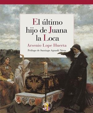 ULTIMO HIJO DE JUANA LA LOCA, EL | 9788493692940 | LOPE, ARSENIO | Llibreria Drac - Llibreria d'Olot | Comprar llibres en català i castellà online