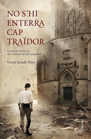 NO S'HI ENTERRA CAP TRAÏDOR | 9788466418898 | JURADO, VICTOR | Llibreria Drac - Llibreria d'Olot | Comprar llibres en català i castellà online