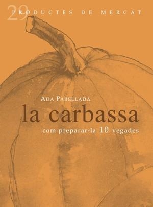 CARBASSA, LA. COM PREPARAR-LA 10 VEGADES | 9788492607068 | PARELLADA, ADA | Llibreria Drac - Llibreria d'Olot | Comprar llibres en català i castellà online