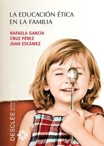 EDUCACION ETICA EN LA FAMILIA, LA | 9788433022974 | GARCIA, RAFAELA; PEREZ, CRUZ; ESCAMEZ, JUAN | Llibreria Drac - Llibreria d'Olot | Comprar llibres en català i castellà online