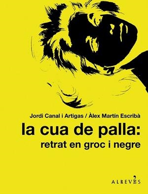 CUA DE PALLA RETRAT EN GROC I NEGRE, LA | 9788415098317 | CANAL, JORDI/MARTÍN, ÀLEX | Llibreria Drac - Librería de Olot | Comprar libros en catalán y castellano online