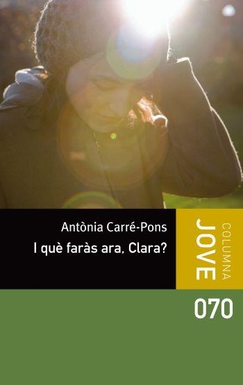 I QUE FARAS ARA, CLARA? | 9788499326498 | CARRE-PONS, ANTONIA | Llibreria Drac - Llibreria d'Olot | Comprar llibres en català i castellà online