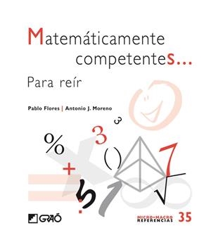 MATEMATICAMENTE COMPETENTES... PARA REIR | 9788499803609 | FLORES, PABLO; MORENO, ANTONIO J. | Llibreria Drac - Librería de Olot | Comprar libros en catalán y castellano online