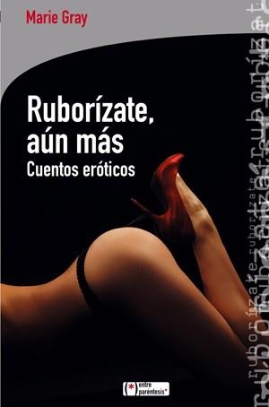 RUBORIZATE AUN MAS. CUENTOS EROTICOS | 9788415088158 | GRAY, MARIE | Llibreria Drac - Llibreria d'Olot | Comprar llibres en català i castellà online