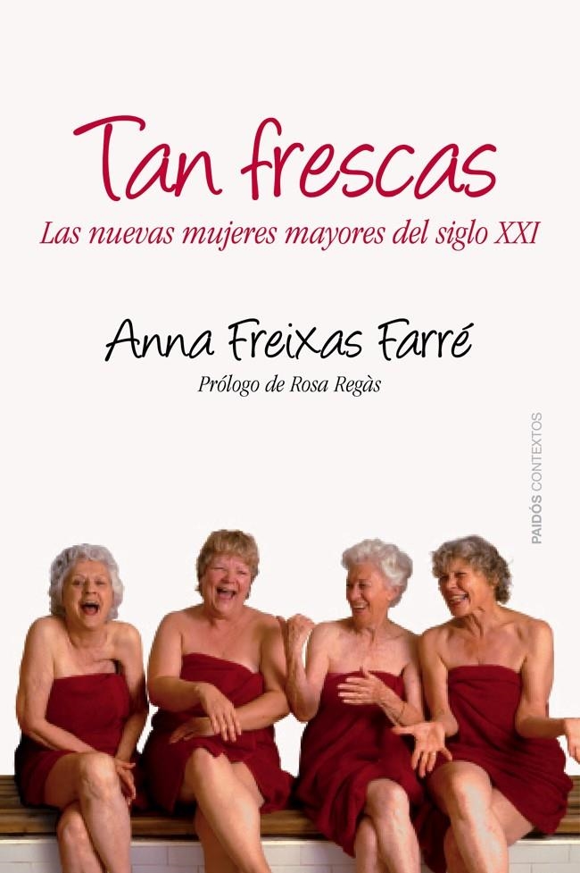 TAN FRESCAS. LAS NUEVAS MUJERES MAYORES DEL SIGLO XXI | 9788449328664 | FREIXAS, ANNA | Llibreria Drac - Llibreria d'Olot | Comprar llibres en català i castellà online