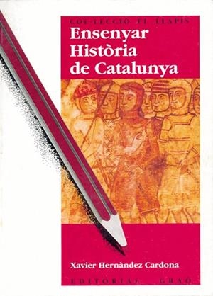 ENSENYAR HISTORIA DE CATALUNYA | 9788478270316 | HERNANDEZ CARDONA, XAVIER | Llibreria Drac - Llibreria d'Olot | Comprar llibres en català i castellà online