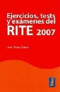 EJERCICIOS TEST Y EXAMENES DEL RITE 2007 | 9788473603041 | PONCE, JAVIER | Llibreria Drac - Llibreria d'Olot | Comprar llibres en català i castellà online