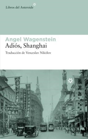 ADIOS SHANGHAI | 9788492663002 | WAGENSTEIN, ANGEL | Llibreria Drac - Librería de Olot | Comprar libros en catalán y castellano online