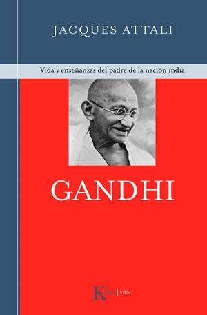 GANDHI. VIDA Y ENSEÑANZAS DEL PADRE DE LA NACION INDIA | 9788472456938 | ATTALI, JACQUES | Llibreria Drac - Llibreria d'Olot | Comprar llibres en català i castellà online