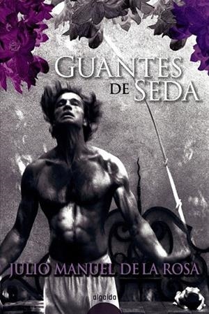 GUANTES DE SEDA | 9788498771428 | ROSA, JULIO MANUEL DE LA | Llibreria Drac - Llibreria d'Olot | Comprar llibres en català i castellà online