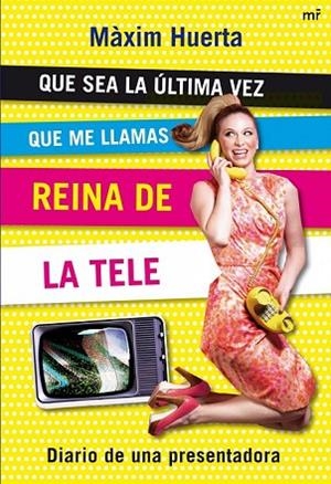 QUE SEA LA ULTIMA VEZ QUE ME LLAMAS REINA DE LA TELE | 9788427035287 | HUERTA, MAXIM | Llibreria Drac - Librería de Olot | Comprar libros en catalán y castellano online