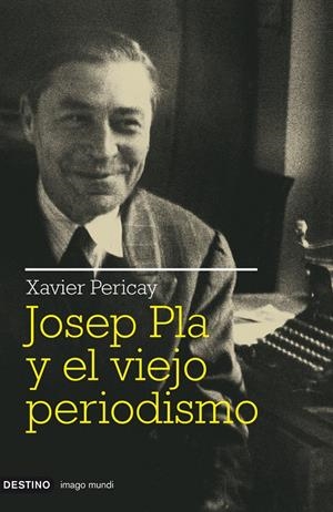 JOSEP PLA Y EL VIEJO PERIODISMO | 9788423341511 | PERICAY, XAVIER | Llibreria Drac - Llibreria d'Olot | Comprar llibres en català i castellà online