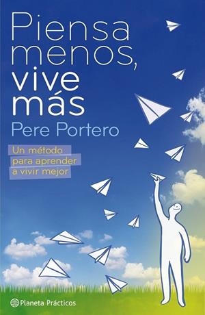 PIENSA MENOS VIVE MAS. METODO PARA APRENDER A VIVIR MEJOR | 9788408085508 | PORTERO, PERE | Llibreria Drac - Llibreria d'Olot | Comprar llibres en català i castellà online