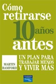 COMO RETIRARSE 10 AÑOS ANTES.UN PLAN PARA TRABAJAR MENOS Y V | 9788483224977 | BAMFORD, MARTIN | Llibreria Drac - Llibreria d'Olot | Comprar llibres en català i castellà online