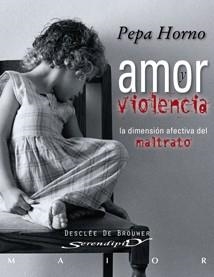 AMOR Y VIOLENCIA. LA DIMENSION AFECTIVA DEL MALTRATO | 9788433023001 | HORNO, PEPA | Llibreria Drac - Llibreria d'Olot | Comprar llibres en català i castellà online