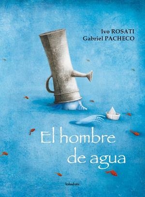 HOMBRE DE AGUA, EL | 9788492608027 | ROSATI, IVO / PACHECO, GABRIEL | Llibreria Drac - Llibreria d'Olot | Comprar llibres en català i castellà online