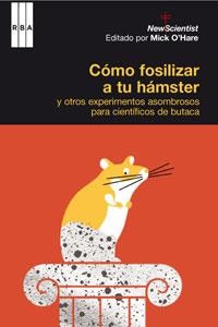 COMO FOSILIZAR A TU HAMSTER Y OTROS EXPERIMENTOS ASOMBROSOS | 9788498674644 | O'HARE, MICK | Llibreria Drac - Llibreria d'Olot | Comprar llibres en català i castellà online